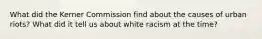 What did the Kerner Commission find about the causes of urban riots? What did it tell us about white racism at the time?