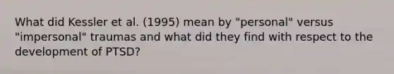 What did Kessler et al. (1995) mean by "personal" versus "impersonal" traumas and what did they find with respect to the development of PTSD?