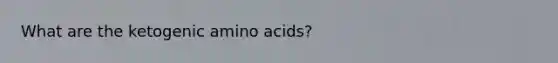 What are the ketogenic amino acids?