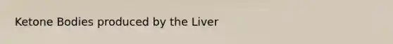 Ketone Bodies produced by the Liver