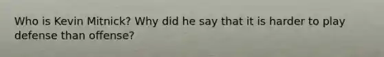 Who is Kevin Mitnick? Why did he say that it is harder to play defense than offense?