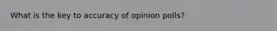 What is the key to accuracy of opinion polls?