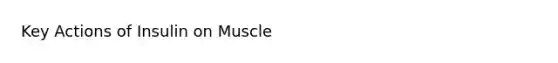 Key Actions of Insulin on Muscle