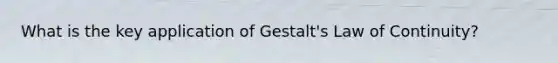 What is the key application of Gestalt's Law of Continuity?