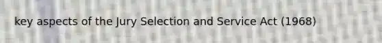 key aspects of the Jury Selection and Service Act (1968)