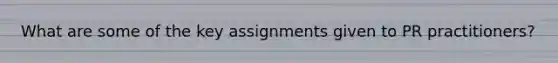 What are some of the key assignments given to PR practitioners?