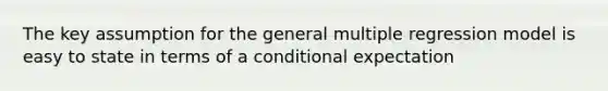 The key assumption for the general multiple regression model is easy to state in terms of a conditional expectation