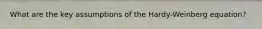 What are the key assumptions of the Hardy-Weinberg equation?