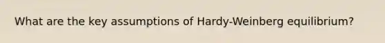 What are the key assumptions of Hardy-Weinberg equilibrium?