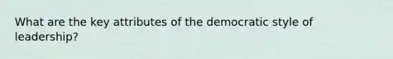 What are the key attributes of the democratic style of leadership?