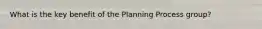 What is the key benefit of the Planning Process group?