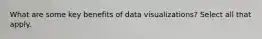 What are some key benefits of data visualizations? Select all that apply.