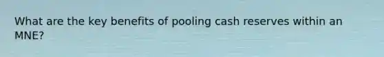 What are the key benefits of pooling cash reserves within an MNE?