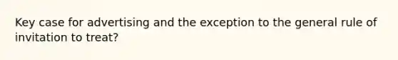 Key case for advertising and the exception to the general rule of invitation to treat?