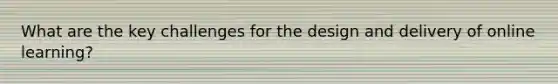 What are the key challenges for the design and delivery of online learning?
