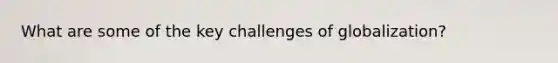 What are some of the key challenges of globalization?