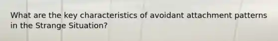 What are the key characteristics of avoidant attachment patterns in the Strange Situation?