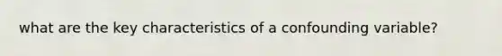 what are the key characteristics of a confounding variable?