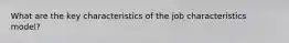 What are the key characteristics of the job characteristics model?