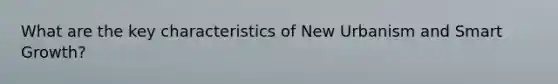 What are the key characteristics of New Urbanism and Smart Growth?