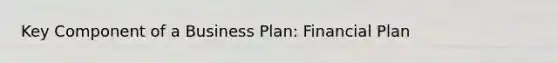 Key Component of a Business Plan: Financial Plan