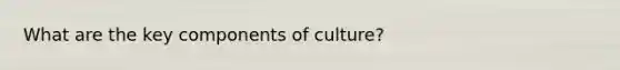 What are the key components of culture?