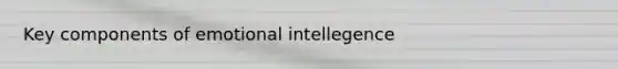 Key components of emotional intellegence