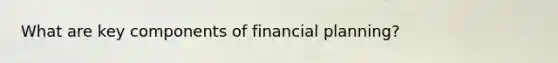 What are key components of financial planning?