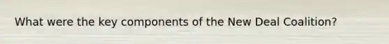 What were the key components of the New Deal Coalition?