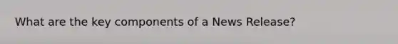 What are the key components of a News Release?