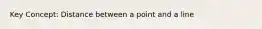 Key Concept: Distance between a point and a line