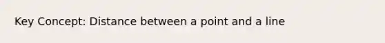 Key Concept: Distance between a point and a line