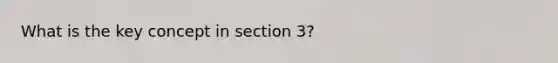 What is the key concept in section 3?