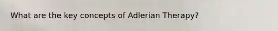 What are the key concepts of Adlerian Therapy?