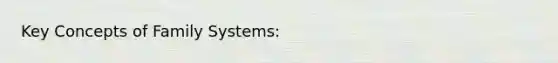 Key Concepts of Family Systems: