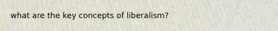 what are the key concepts of liberalism?