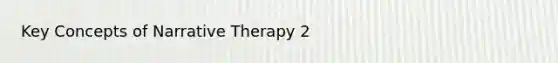 Key Concepts of Narrative Therapy 2