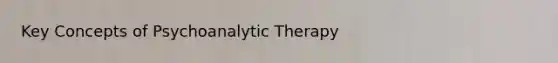 Key Concepts of Psychoanalytic Therapy