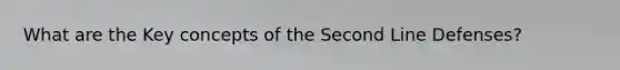 What are the Key concepts of the Second Line Defenses?