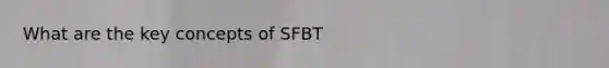 What are the key concepts of SFBT