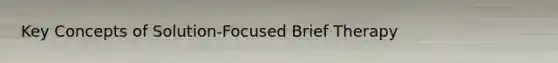 Key Concepts of Solution-Focused Brief Therapy