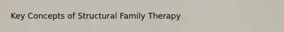 Key Concepts of Structural Family Therapy