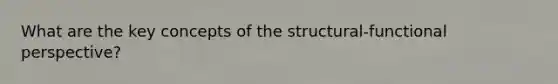 What are the key concepts of the structural-functional perspective?