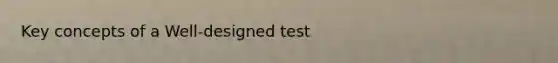 Key concepts of a Well-designed test