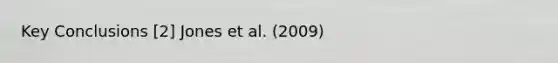 Key Conclusions [2] Jones et al. (2009)