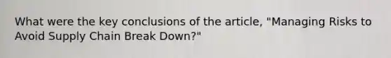 What were the key conclusions of the article, "Managing Risks to Avoid Supply Chain Break Down?"