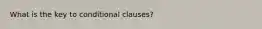 What is the key to conditional clauses?