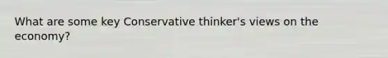 What are some key Conservative thinker's views on the economy?