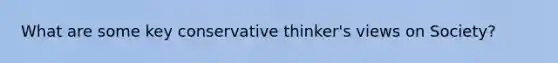 What are some key conservative thinker's views on Society?