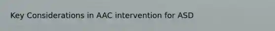 Key Considerations in AAC intervention for ASD